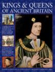 Image for Kings &amp; Queens of ancient Britain  : a chronicle of the first rulers of the British Isles, from the time of Boudicca and King Arthur to the Crusades and the reign of Richard III