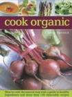 Image for Cook organic  : how to cook the natural way with a guide to healthy ingredients and more than 140 delectable recipes