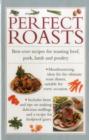 Image for Perfect roasts  : best-ever recipes for roasting beef, pork, lamb and poultry