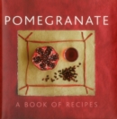 Image for Pomegranate  : a book of recipes