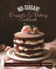Image for The no-sugar! desserts &amp; baking cookbook  : over 65 delectable yet healthy sugar-free treats