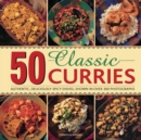 Image for 50 classic curries  : authentic, deliciously spicy dishes, shown in over 300 photographs