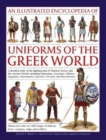 Image for Uniforms of the Ancient Greek World, An Illustrated Encyclopedia of : A detailed study of the fighting men of Classical Greece and the Ancient World, including Sumerians, Assyrians, Hittites, Egyptian