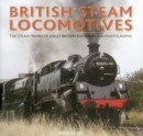 Image for British steam locomotives  : the steam trains of Great Britain shown in 200 photographs