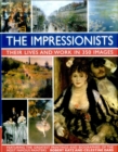 Image for The Impressionists  : their lives and work in 350 images