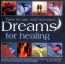 Image for How to use and interpret dreams for healing  : decipher and harness the therapeutic power of dreams, with more than 170 evocative illustrations and photographs