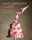 Image for Anti-gravity cakes  : 25 bakes that defy belief