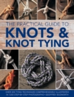 Image for The practical guide to knots &amp; knot tying  : over 200 tying techniques comprehensively illustrated in 1200 step-by-step photographs