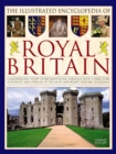 Image for The illustrated encyclopedia of royal Britain  : a magnificent study of Britain&#39;s royal heritage with a directory of royalty and over 120 of the most important historic buildings