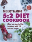 Image for The easy fasting 5:2 diet cookbook  : make fast days feel like feast days, with 130 delicious recipes