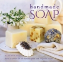 Image for Handmade soap  : how to create 20 all-natural pure and fragrant soaps