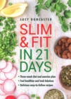Image for Slim &amp; fit in 21 days  : three-week diet and exercise plan, feel healthier and look fabulous, easy-to-follow with delicious recipes