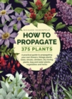 Image for How to propagate 375 plants  : a practical guide to propagating your own flowers, foliage plants, trees, shrubs, climbers, dry-loving plants, bog and water plants, vegetables and herbs