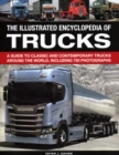 Image for The illustrated encyclopedia of trucks  : a guide to classic and contemporary trucks around the world, including 700 photographs
