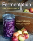 Image for Fermentation  : how to make your own sauerkraut, kimchi, brine pickles, kefir, kombucha, vegan dairy, and more