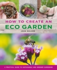Image for How to create an eco garden  : a practical guide to sustainable and greener gardening