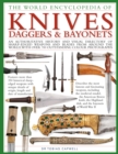 Image for The world encyclopedia of knives, daggers &amp; bayonets  : an authoritative history and visual directory of sharp-edged weapons and blades from around the world, with over 700 outstanding colour photogr