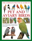 Image for The complete practical guide to pet and aviary birds  : how to keep pet birds with expert advice on buying, housing, feeding, handling, breeding and exhibiting