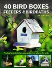 Image for 40 bird boxes, feeders &amp; birdbaths  : practical projects to turn your garden into a haven for birds