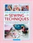 Image for The complete book of sewing techniques  : a practical guide to sewing, patchwork and embroidery techniques with over 1000 step-by-step photographs