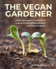 Image for Vegan gardening  : harnessing the natural power of plants to grow more plants