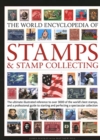 Image for The world encyclopedia of stamps &amp; stamp collecting  : the ultimate illustrated reference to over 3000 of the world&#39;s best stamps, and a professional guide to starting and perfecting a spectacular co