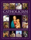Image for The illustrated encyclopedia of Catholicism  : faith, history, saints, popes