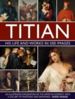 Image for Titian: His Life and Works in 500 Images