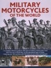 Image for Military Motorcycles , The World Encyclopedia of : A complete reference guide to 100 years of military motorcycles, from their first use in World War I to the specialized vehicles in use today
