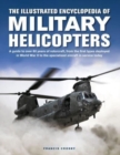 Image for The illustrated encyclopedia of military helicopters  : a guide to over 80 years of rotorcraft, from the first types deployed in World War II to the specialized aircraft in service today