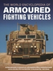 Image for The world encyclopedia of armoured fighting vehicles  : an illustrated guide to armoured cars, self-propelled artillery, armoured personnel carriers and other AFVs from World War I to the present day
