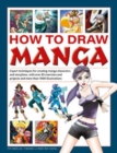 Image for How to draw manga  : expert techniques for creating manga characters and storylines, with over 85 exercises and projects, and more than 1000 illustrations