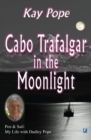 Image for Cabo Trafalgar In The Moonlight : Pen &amp; Sail: My life with Dudley Pope