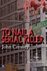 Image for To Nail A Serial Killer : (Writing as JJ Marric)