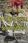 Image for No Relaxation At Scotland Yard: (Writing as JJ Marric)
