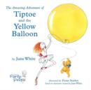 Image for The Amazing Adventure of Tiptoe and The Yellow Balloon