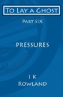 Image for To Lay a Ghost : Part Six - Pressures