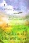 Image for God Breathes His Dreams Through Nathaniel Cadwallader