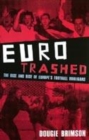 Image for Eurotrashed  : the rise and rise of Europe&#39;s football hooligans