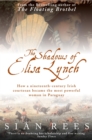 Image for The shadows of Elisa Lynch  : how a nineteenth-century Irish courtesan became the most powerful woman in Paraguay