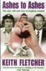 Image for Ashes to ashes  : the rise, fall and rise of English cricket