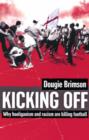 Image for Kicking off  : why hooliganism and racism are killing football