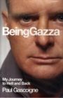 Image for Being Gazza  : my journey to hell and back