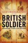 Image for The autobiography of the British soldier  : from Agincourt to Basra, in his own words