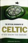 Image for The official biography of Celtic  : if you know the history