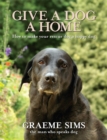 Image for Give a dog a home  : how to make your rescue dog a happy dog