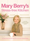 Image for Mary Berry&#39;s stress-free kitchen  : 120 new and updated recipes for easy entertaining