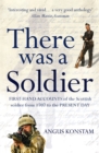 Image for There was a soldier  : first-hand accounts of the Scottish soldier from 1707 to the present day