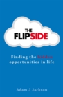 Image for The flipside  : finding the hidden opportunities in life