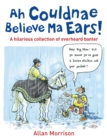 Image for Ah couldnae believe ma ears!  : a hilarious collection of overheard banter